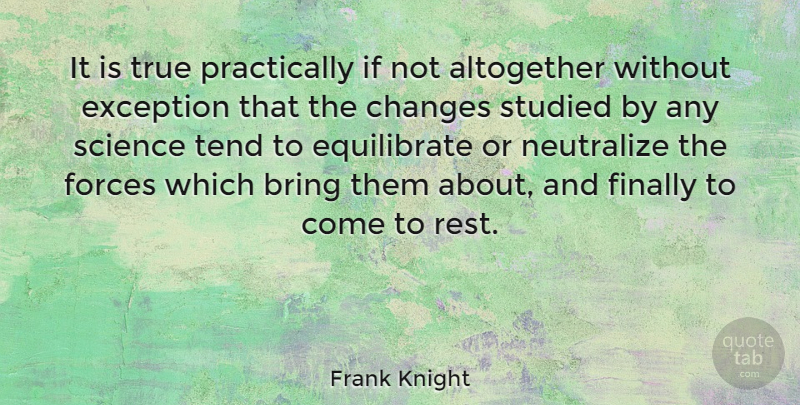 Frank Knight Quote About Force, Exception, Ifs: It Is True Practically If...
