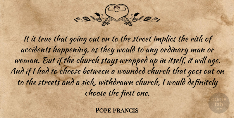 Pope Francis Quote About Men, Sick, Risk: It Is True That Going...