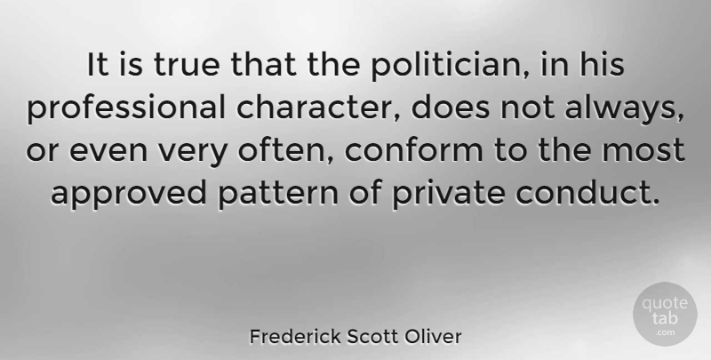 Frederick Scott Oliver Quote About Character, Political, Patterns: It Is True That The...