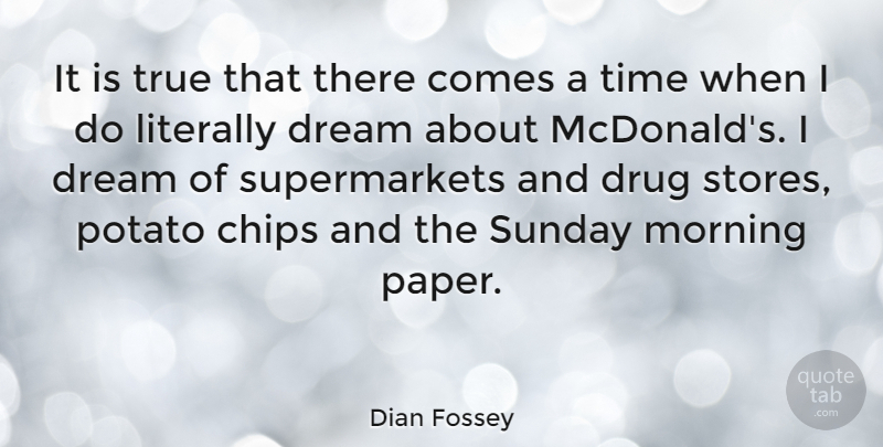 Dian Fossey Quote About Chips, Literally, Morning, Potato, Sunday: It Is True That There...