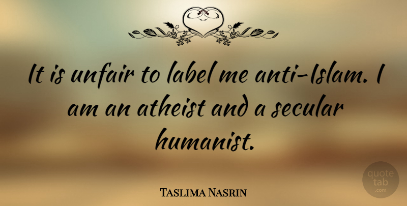 Taslima Nasrin Quote About Atheist, Islam, Labels: It Is Unfair To Label...