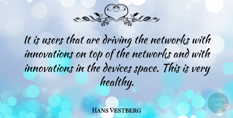 Hans Vestberg Quote About Devices, Networks, Top, Users: It Is Users That Are...