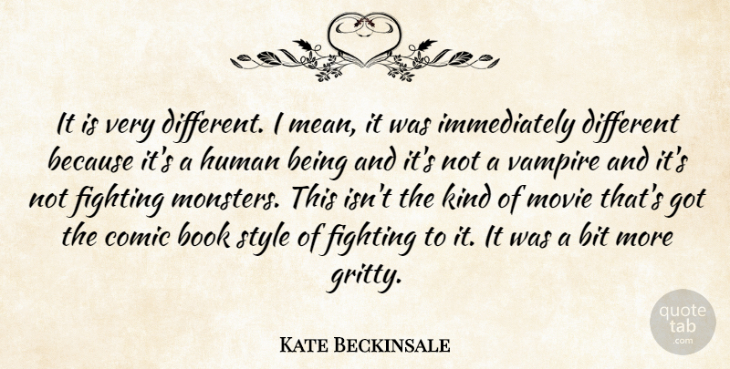 Kate Beckinsale Quote About Book, Mean, Fighting: It Is Very Different I...