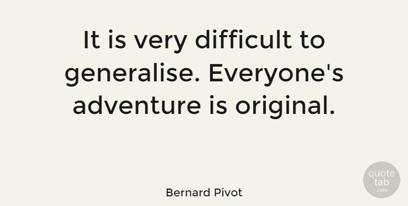 Bernard Pivot Quote About Adventure, Funny Travel, Difficult: It Is Very Difficult To...
