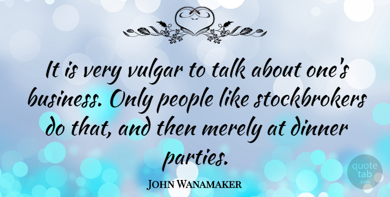 John Wanamaker Quote About American Businessman, Merely, People, Vulgar: It Is Very Vulgar To...