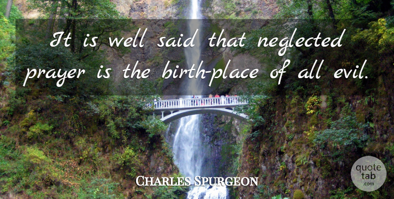 Charles Spurgeon Quote About Prayer, Birth Place, Evil: It Is Well Said That...