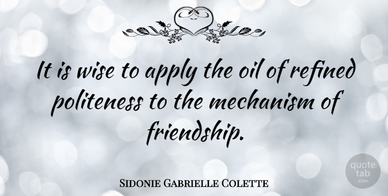 Sidonie Gabrielle Colette Quote About Friendship, Best Friend, Wise: It Is Wise To Apply...