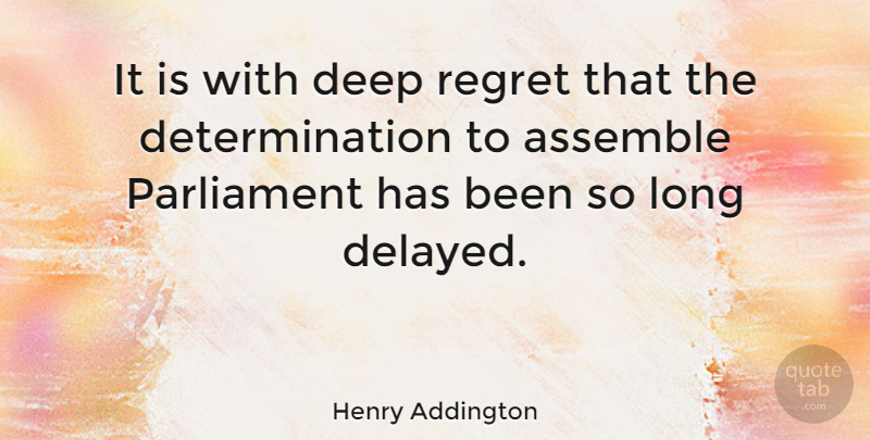 Henry Addington Quote About Assemble, Determination: It Is With Deep Regret...