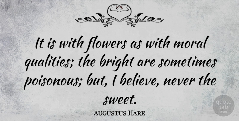 Augustus Hare Quote About Sweet, Believe, Flower: It Is With Flowers As...