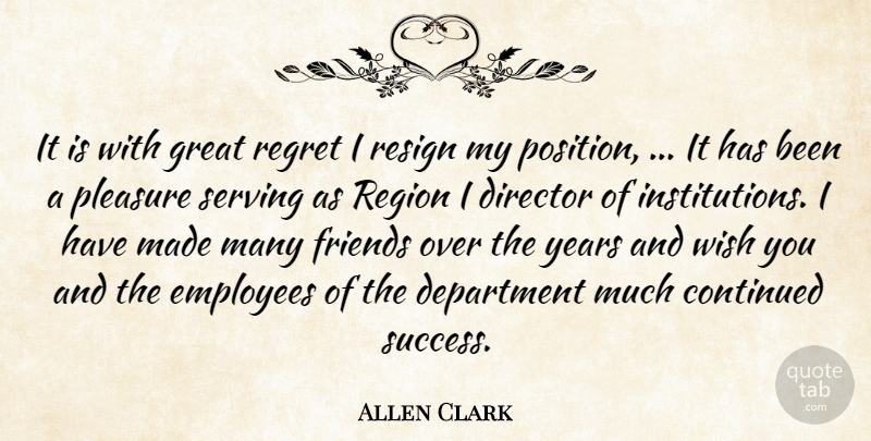 Allen Clark Quote About Continued, Department, Director, Employees, Great: It Is With Great Regret...