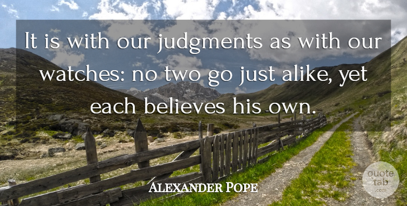 Alexander Pope Quote About Believes, Judgment And Judges, Judgments: It Is With Our Judgments...