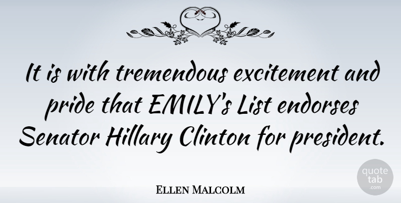 Ellen Malcolm Quote About Pride, President, Lists: It Is With Tremendous Excitement...