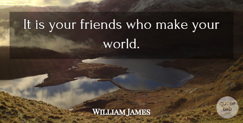 William James Quote About Meaningful, Short Best Friend, My Best Friend: It Is Your Friends Who...