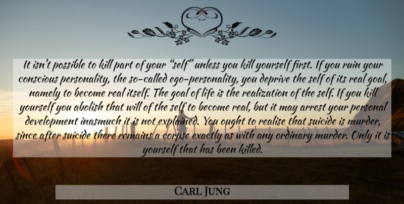 Carl Jung Quote About Suicide, Real, Self: It Isnt Possible To Kill...