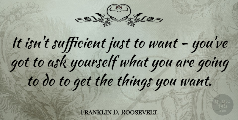 Franklin D. Roosevelt Quote About Motivational, Commitment, Want: It Isnt Sufficient Just To...