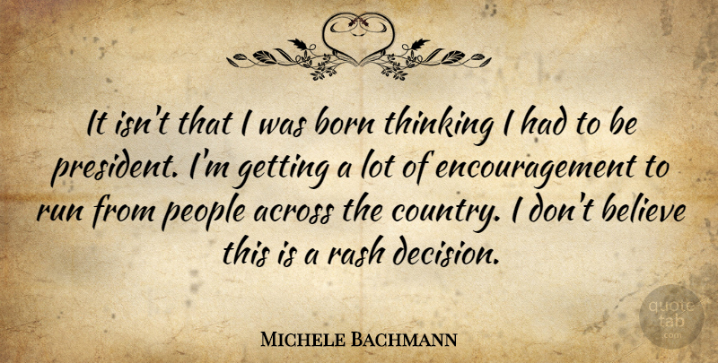 Michele Bachmann Quote About Running, Country, Encouragement: It Isnt That I Was...