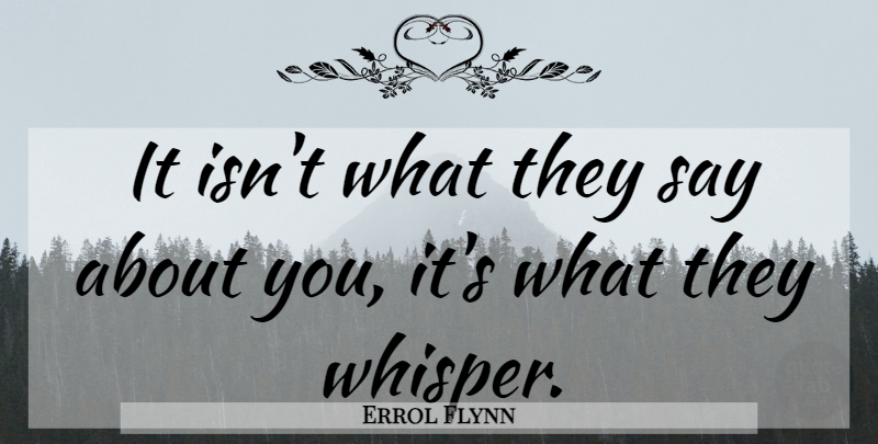 Errol Flynn Quote About Funny, Leadership, Wisdom: It Isnt What They Say...