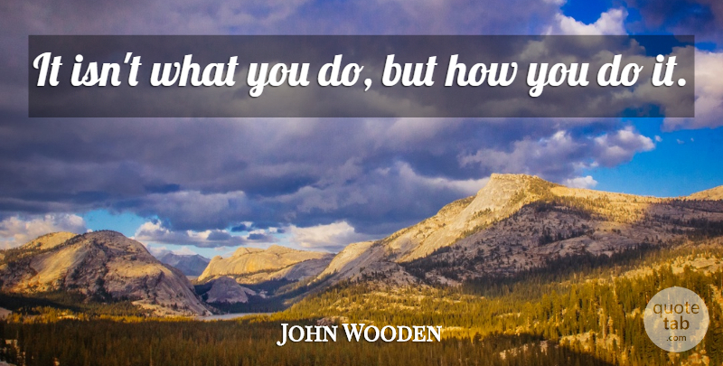 John Wooden Quote About American Coach: It Isnt What You Do...