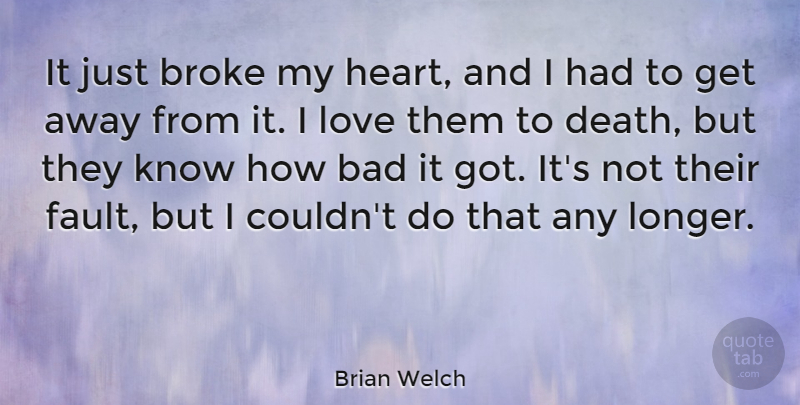 Brian Welch Quote About Heart, Faults, Broke: It Just Broke My Heart...