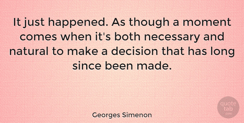 Georges Simenon Quote About Long, Decision, Moments: It Just Happened As Though...