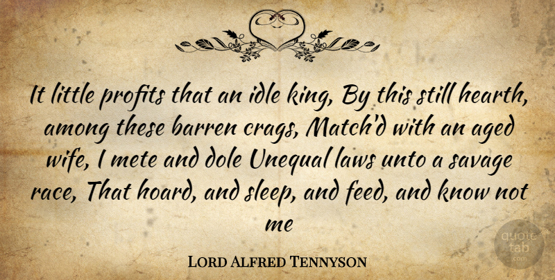 Lord Alfred Tennyson Quote About Aged, Among, Barren, Dole, Idle: It Little Profits That An...
