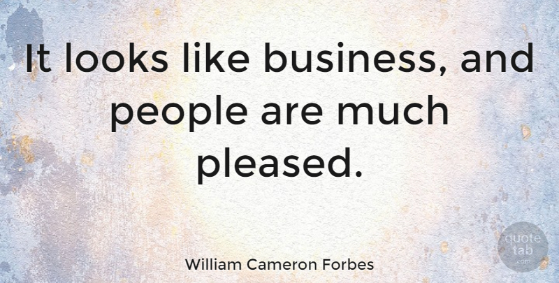 William Cameron Forbes Quote About Business, People: It Looks Like Business And...