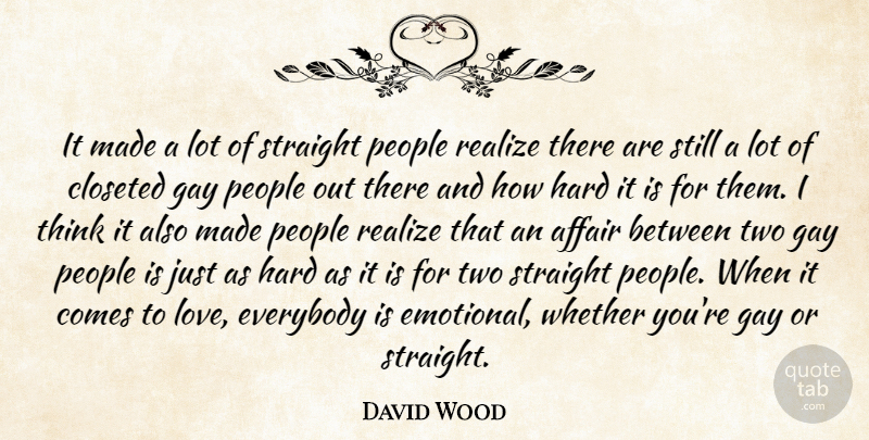 David Wood Quote About Affair, Everybody, Gay, Hard, People: It Made A Lot Of...