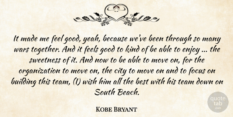 Kobe Bryant Quote About Best, Building, City, Enjoy, Feels: It Made Me Feel Good...