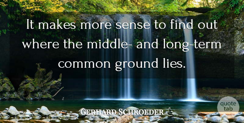 Gerhard Schroder Quote About Lying, Long, Deceit: It Makes More Sense To...
