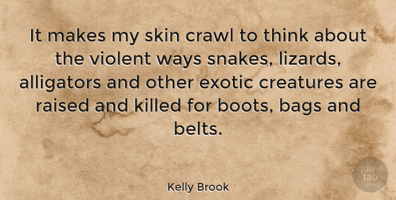 Kelly Brook Quote About Thinking, Snakes, Skins: It Makes My Skin Crawl...