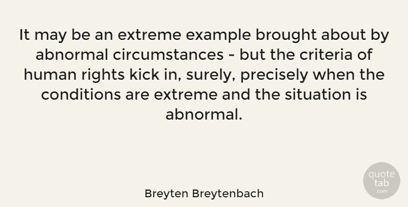 Breyten Breytenbach Quote About Abnormal, Brought, Conditions, Criteria, Extreme: It May Be An Extreme...
