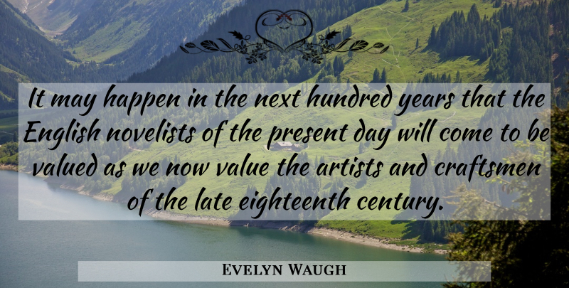 Evelyn Waugh Quote About Artist, Years, Novelists: It May Happen In The...