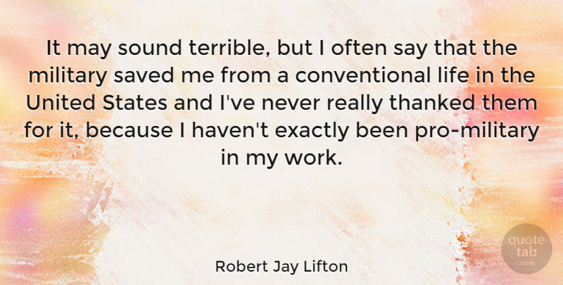 Robert Jay Lifton Quote About Military, May, Sound: It May Sound Terrible But...