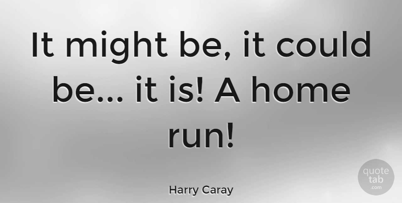 Harry Caray Quote About American Entertainer, Home: It Might Be It Could...