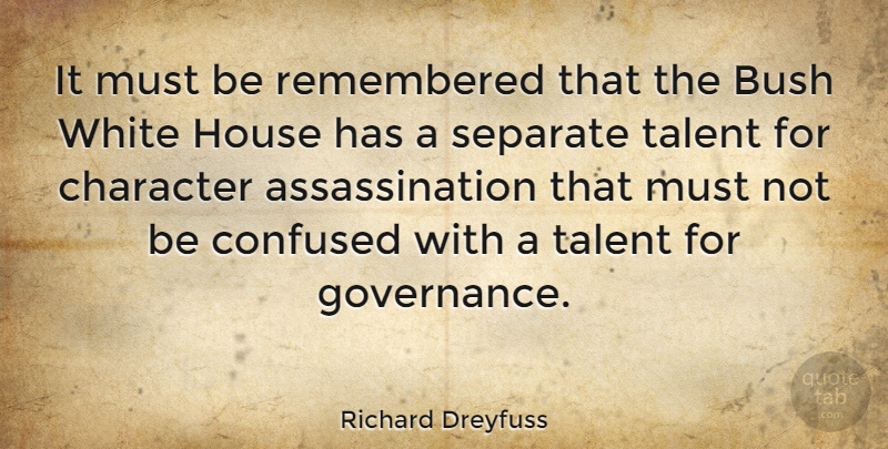 Richard Dreyfuss Quote About Confused, Character, White: It Must Be Remembered That...