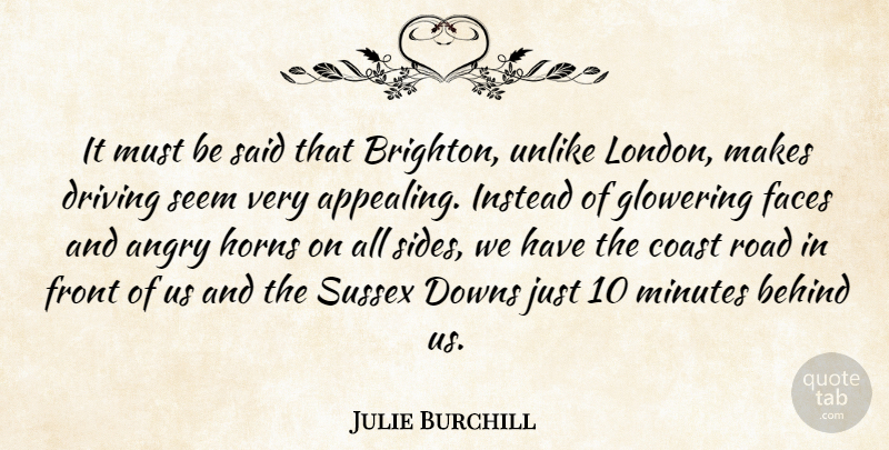 Julie Burchill Quote About London, Faces, Sides: It Must Be Said That...