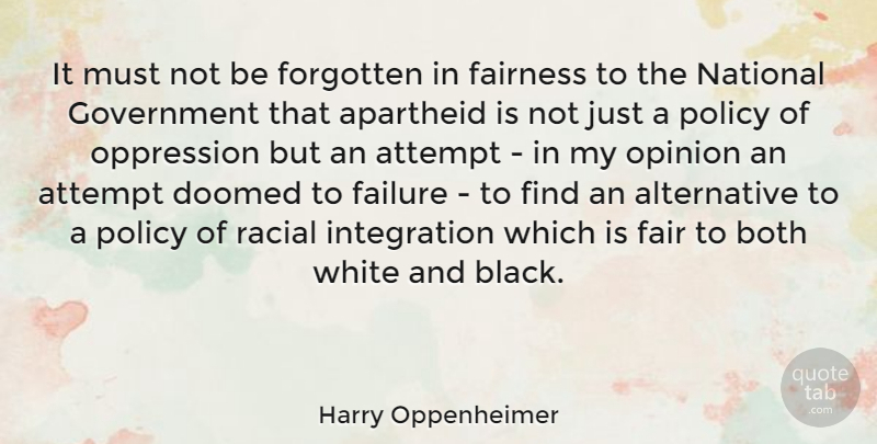 Harry Oppenheimer Quote About Apartheid, Attempt, Both, Doomed, Failure: It Must Not Be Forgotten...