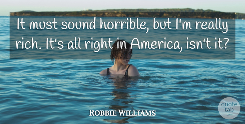 Robbie Williams Quote About Sound: It Must Sound Horrible But...