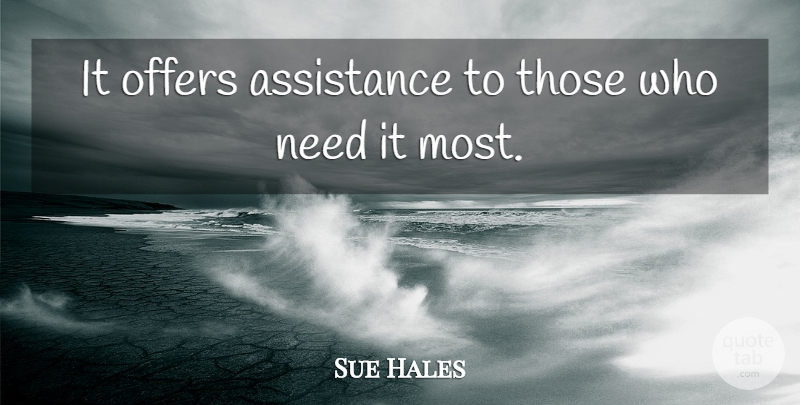 Sue Hales Quote About Assistance, Offers: It Offers Assistance To Those...