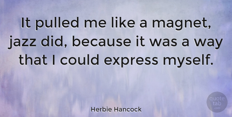 Herbie Hancock Quote About Way, Jazz, Magnet: It Pulled Me Like A...