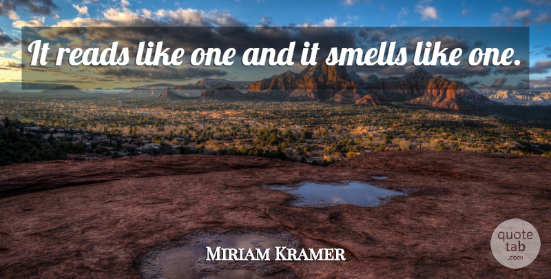 Miriam Kramer Quote About Reads, Smells: It Reads Like One And...