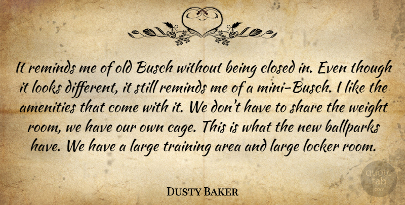 Dusty Baker Quote About Area, Closed, Large, Locker, Looks: It Reminds Me Of Old...