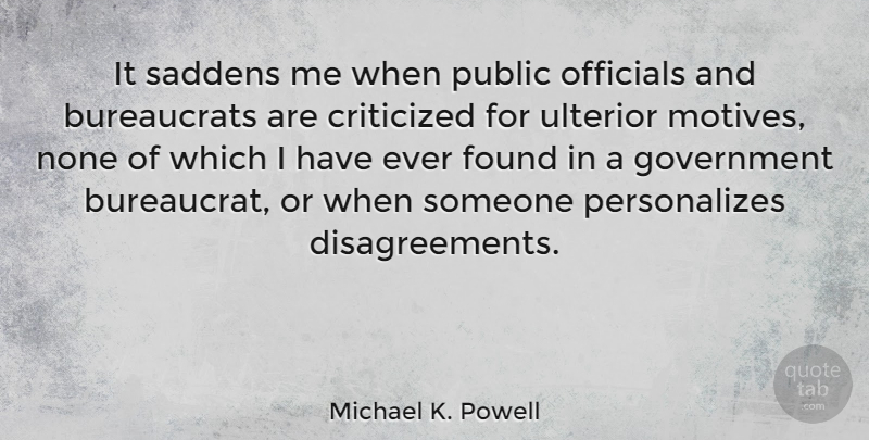 Michael K. Powell Quote About Criticized, Government, None, Officials, Public: It Saddens Me When Public...