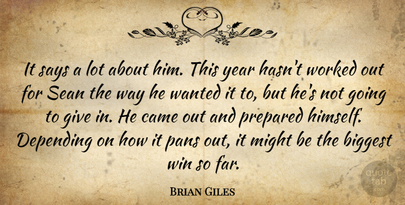 Brian Giles Quote About Biggest, Came, Depending, Might, Prepared: It Says A Lot About...