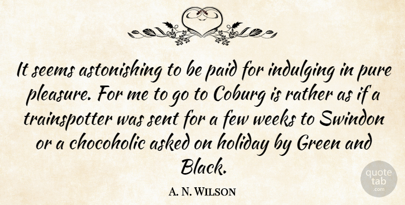 A. N. Wilson Quote About Asked, Few, Paid, Pure, Rather: It Seems Astonishing To Be...