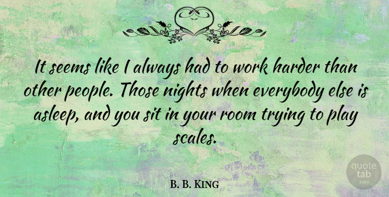 B. B. King Quote About Night, Play, People: It Seems Like I Always...