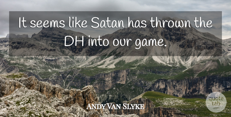 Andy Van Slyke Quote About Games, Gamer, Satan: It Seems Like Satan Has...