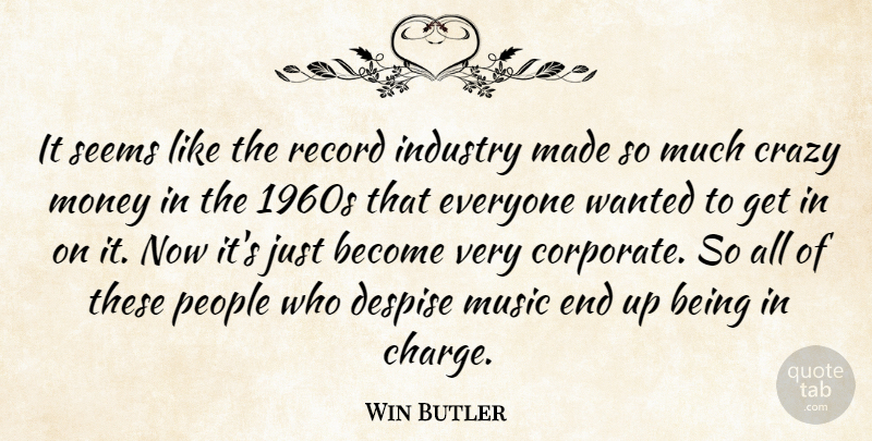 Win Butler Quote About Crazy, People, Records: It Seems Like The Record...