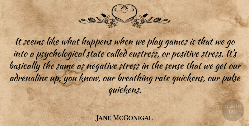 Jane McGonigal Quote About Stress, Breathing, Games: It Seems Like What Happens...
