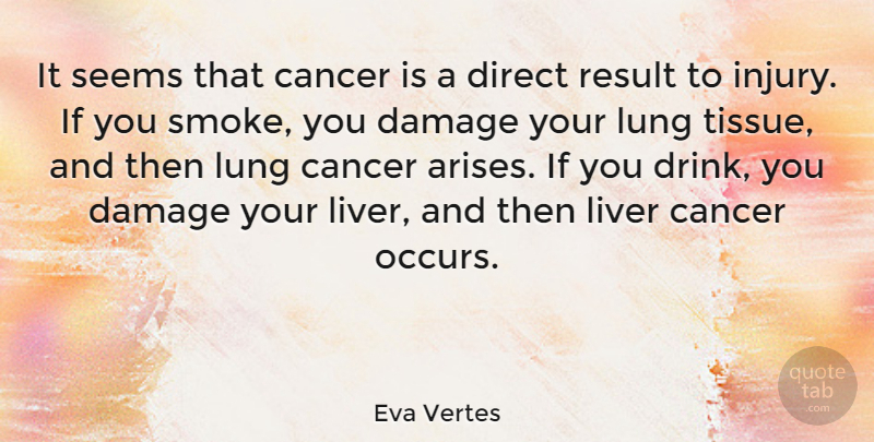 Eva Vertes Quote About Damage, Direct, Liver, Lung, Result: It Seems That Cancer Is...
